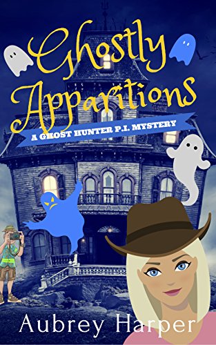 Ghostly Apparitions (A Ghost Hunter P.I. Mystery Book 1) by [Aubrey Harper]