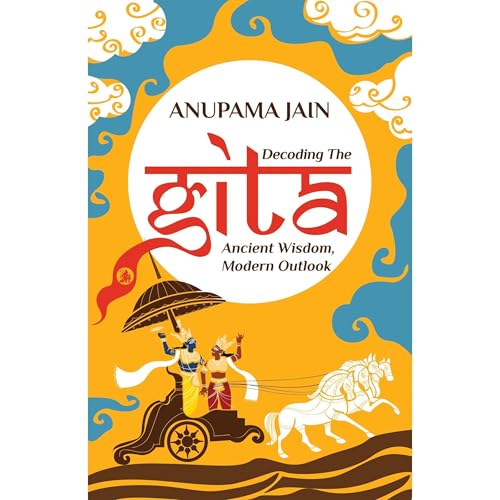 Decoding The Gita: Ancient Wisdom, Modern Outlook Audiolibro Por Anupama Jain arte de portada