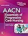 AACN Essentials of Progressive Care Nursing, Fourth Edition