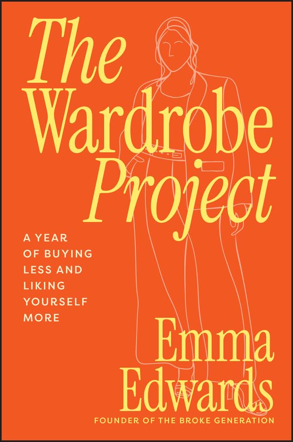 The Wardrobe Project: A Year of Buying Less and Liking Yourself More