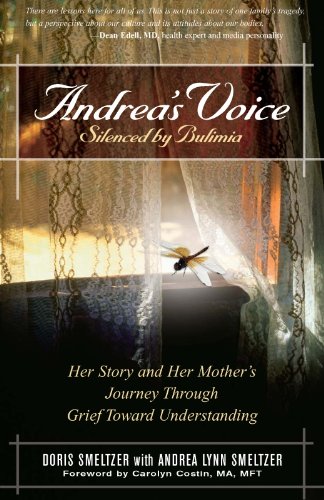 Andrea’s Voice: Silenced by Bulimia: Her Story and Her Mother’s Journey Through Grief Toward Understanding