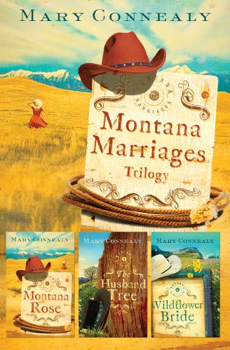 Montana Marriages Trilogy: Montana Rose/The Husband Tree/Wildflower Bride