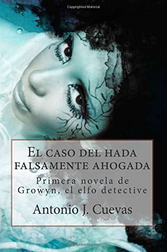 El Caso del Hada Falsamente Ahogada: Primer Caso de Growyn, El Elfo Detective