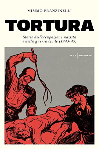 Tortura: Storie dell'occupazione nazista e della guerra civile (1943-45