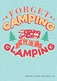 Camping Journal & RV Travel Logbook, Get Glamping: Road Trip Planner, Caravan Travel Journal, Glamping Diary, Camping Memory Keepsake and Family ... for Campers & RV Retirement Gifts Series)