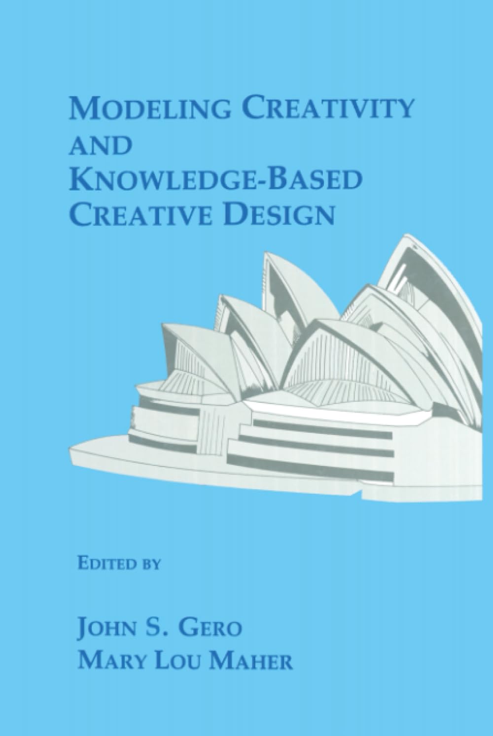 Modeling Creativity and Knowledge-Based Creative Design: Edited by John S. Gero and Mary Lou Maher