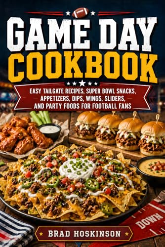 Game Day Cookbook: Easy Tailgate Recipes, Super Bowl Snacks, Appetizers, Dips, Wings, Sliders, and Party Foods for Football Fans image 2