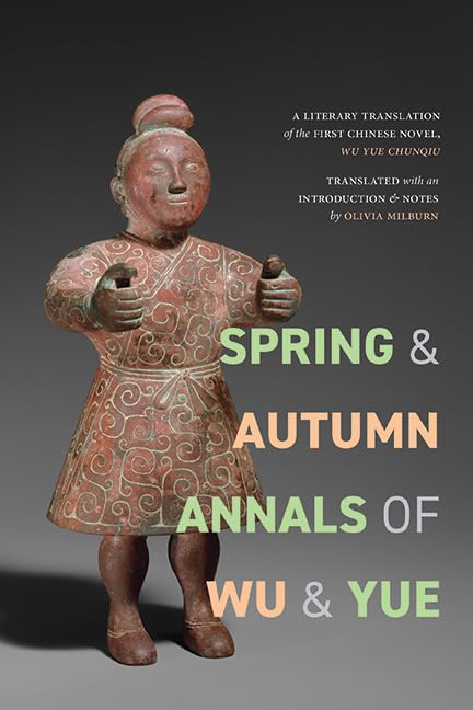 Spring and Autumn Annals of Wu and Yue: A Literary Translation of the First Chinese Novel, Wu Yue chunqiu (SUNY series, Translating China)