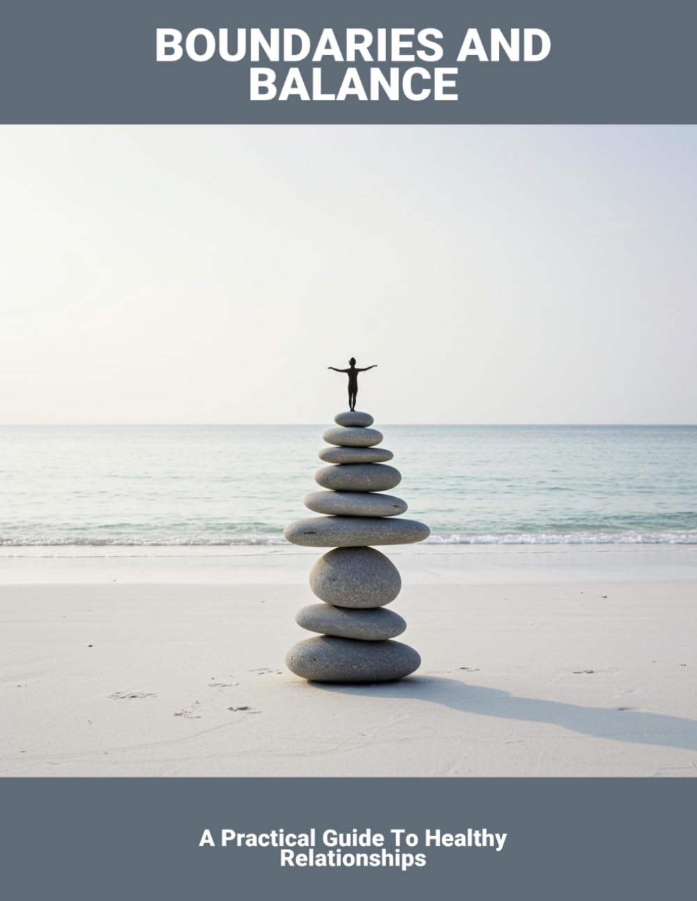 Boundaries And Balance: A Practical Guide To Healthy Relationships