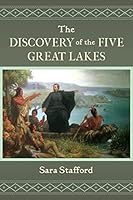 The Discovery of the Five Great Lakes 1633911136 Book Cover