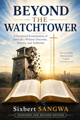 Beyond the Watchtower: A Scriptural Examination of Jehovah’s Witness Doctrine, History, and Authority (Religious Doctrines and Heresies Book 9)