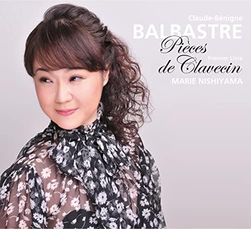 Amazon.co.jp 王妃マリー・アントワネットの鍵盤教師、クロード=ベニーニュ・バルバトル「クラヴサン曲集第1巻(全曲)」 西山