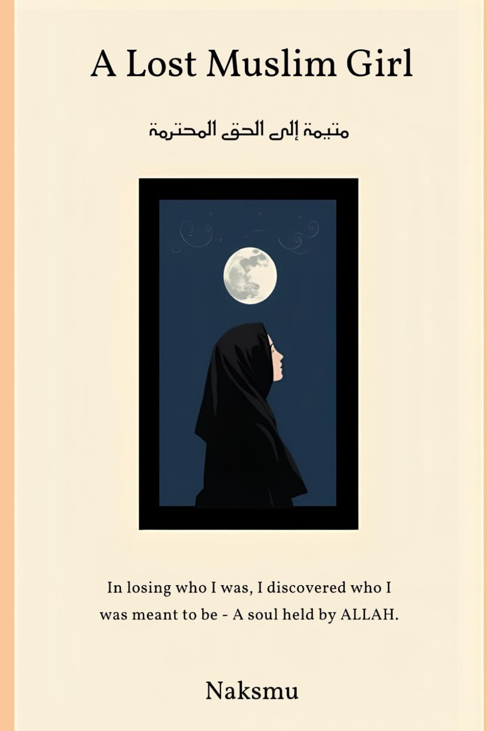 a lost muslim girl: In losing who I was, I discovered who I was meant to be - a soul held by ALLAH