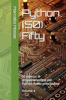 Paperback Python (50) Fifty: 50 esercizi di programmazione per Python: livello principiante. Volume 4 [Italian] Book