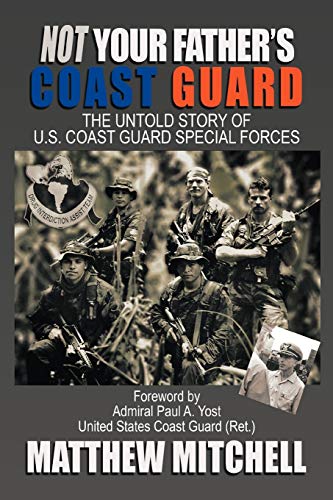  Not Your Father\'s Coast Guard: The Untold Story of U.S. Coast Guard Special Forces