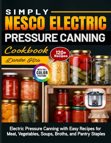 Simply Nesco Electric Pressure Canning Cookbook: Electric Pressure Canning with Easy Recipes for Meat, Vegetables, Soups, Broths, and Pantry Staples image 2