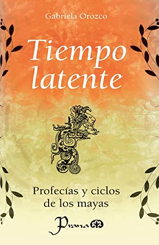 Tiempo latente: Profecias y ciclos de los mayas (Spanish Edition)