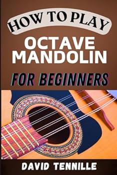 Paperback HOW TO PLAY OCTAVE MANDOLIN FOR BEGINNERS: A Step-by-Step Guide to Mastering the Basics and Beyond Book