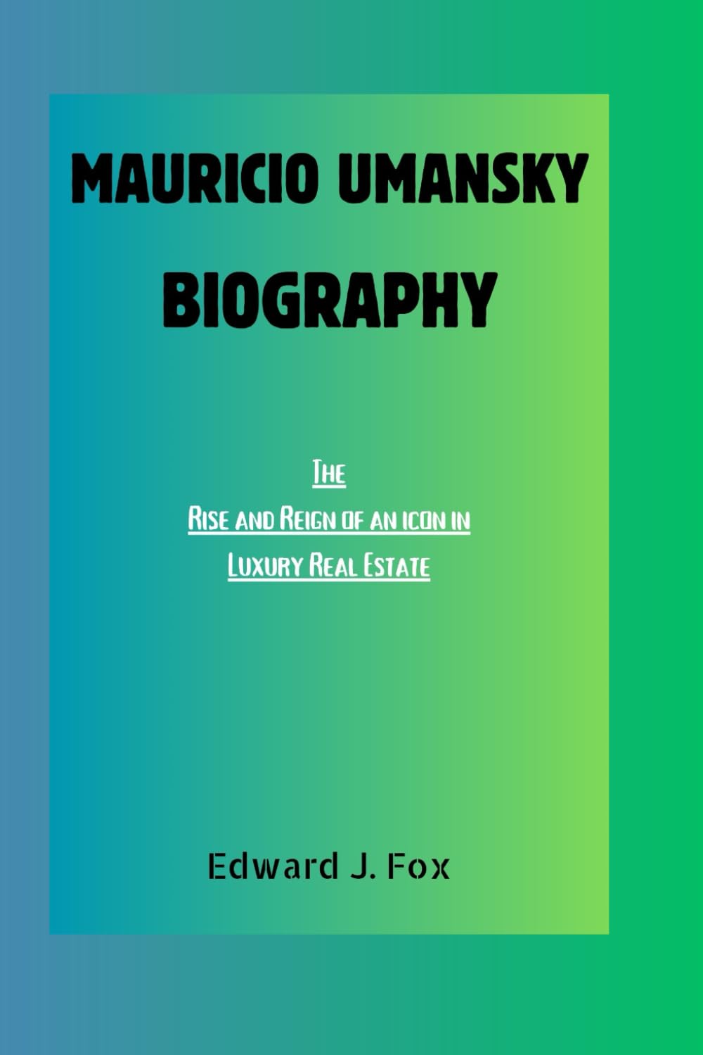 MAURICIO UMANSKY BIOGRAPHY:: The Rise and Reign of an Icon in Luxury Real Estate