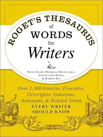 Roget's Thesaurus of Words for Writers: Over 2,300 Emotive, Evocative, Descriptive Synonyms, Antonyms, &amp; Related Terms Every Writer Should Know