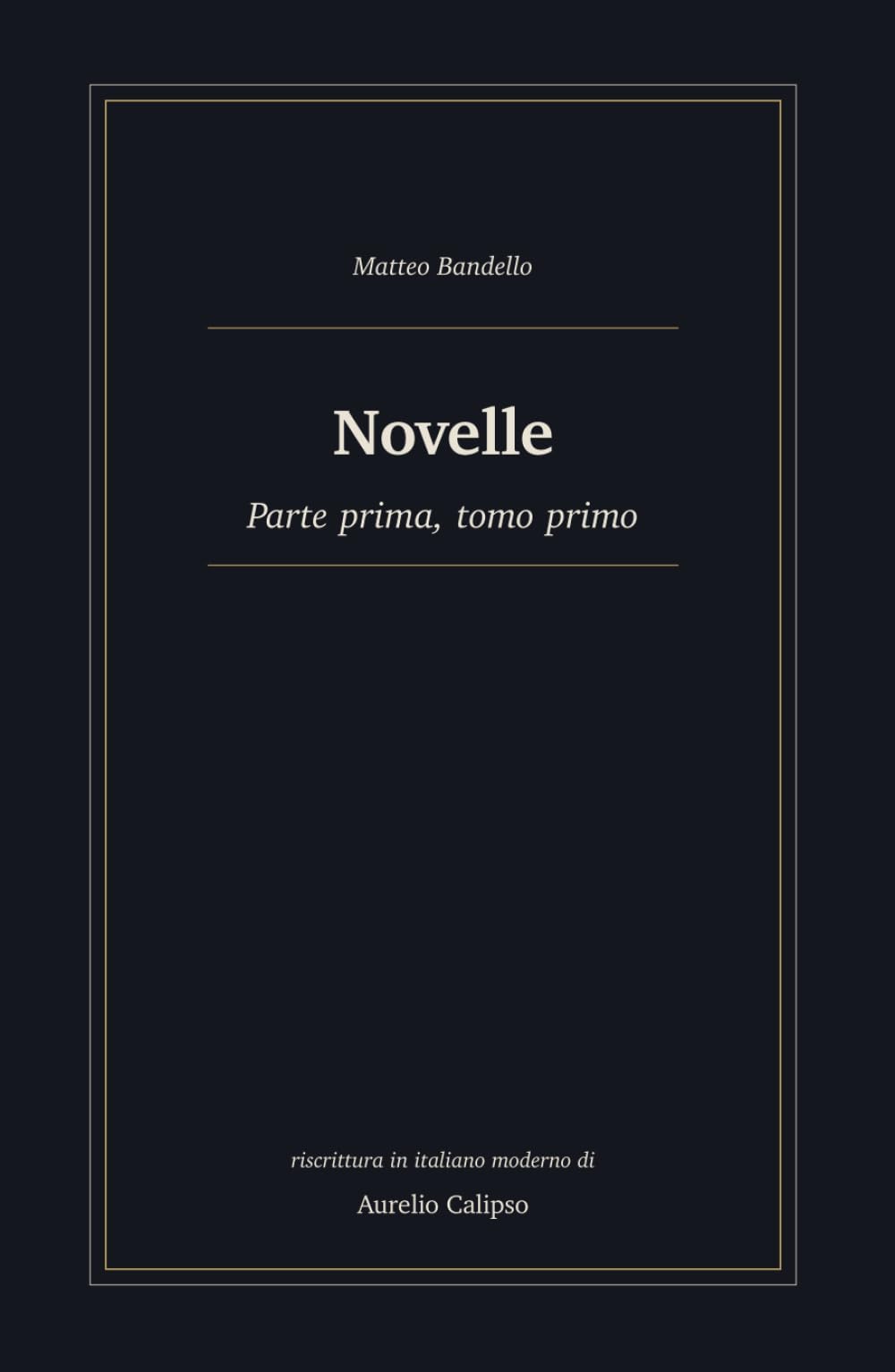 Novelle: Parte prima, tomo primo. Riscrittura in italiano moderno (Le novelle di Bandello)