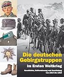 ausrüstung militär  Die deutschen Gebirgstruppen im Ersten Weltkrieg Geschichte, Uniformierung und Ausrüstung von 1914 bis 1918