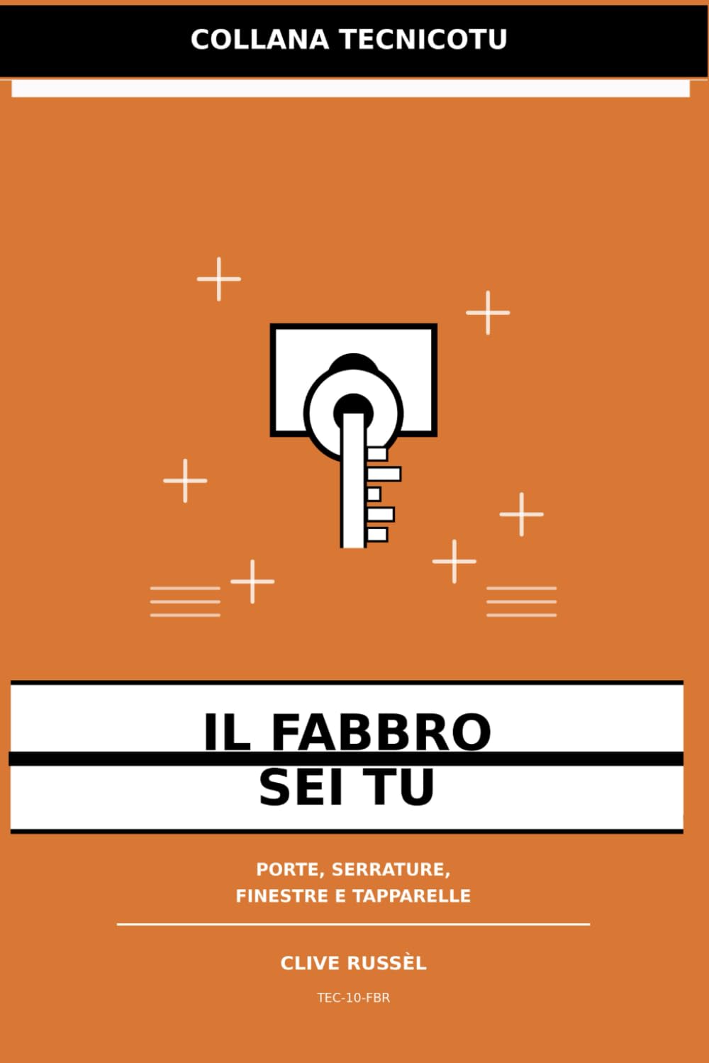 IL FABBRO SEI TU: Porte, serrature, finestre e tapparelle: manutenzione, regolazioni e piccole emergenze senza chiamare nessuno (TECNICO TU)