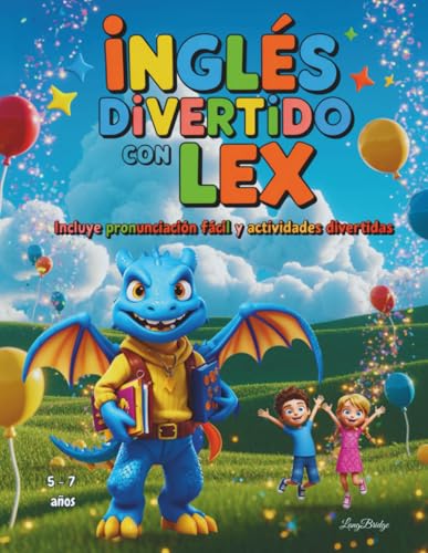 Inglés Divertido con Lex: Incluye pronunciación fácil y actividades divertidas. Libro bilingüe para niños de 6 a 12 años. Aprende inglés con humor: ... verbales, diálogos, historias ¡y mucho más!
