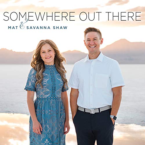 Somewhere Out There by Mat and Savanna Shaw on Amazon Music Amazon.co.uk