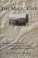 The Magic City: Footnotes to the History of Middlesborough, Kentucky, and the Yellow Creek Valley 096777652X Book Cover