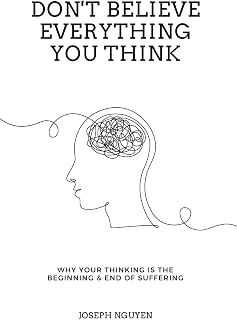 Don't Believe Everything You Think by Joseph Nguyen: End Anxiety, Self-Doubt & Suffering Forever (Beyond Suffering Book)