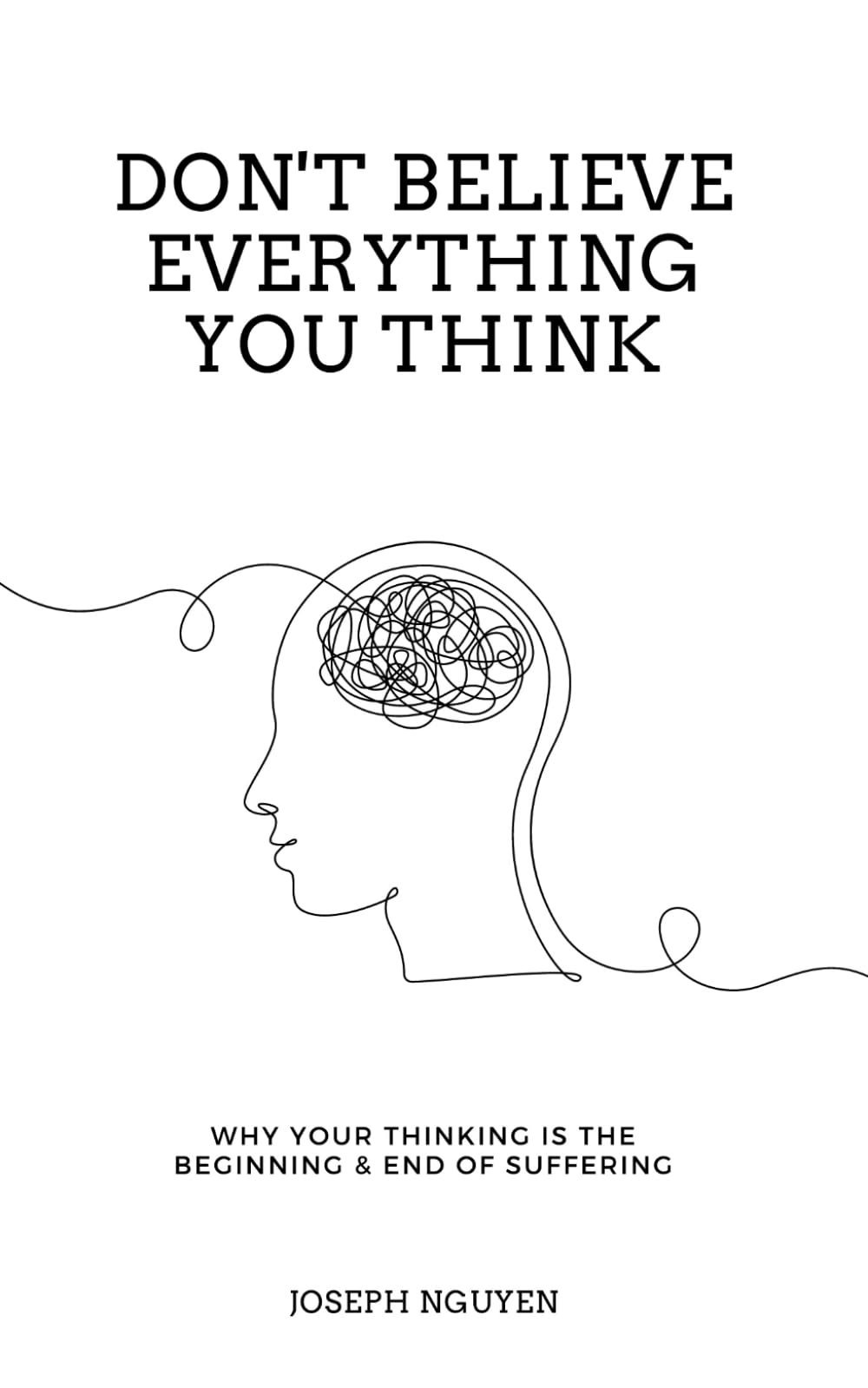 Don't Believe Everything You Think: Why Your Thinking Is The Beginning & End Of Suffering (Beyond Suffering) Paperback – 28 Mar. 2022