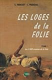  Les loges de la folie Tome 1: Les 2000 citations de la folie [réunies par S. Tribolet, C. Paradas