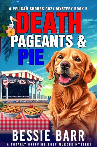 Death, Pageants, and Pie: A Pelican Shores Cozy Mystery (Book 5)