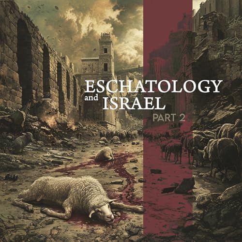 Eschatology & Israel Pt. 2