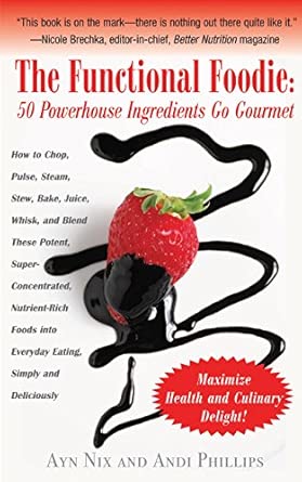 The Functional Foodie: 50 Powerhouse Ingredients Go Gourmet The Functional Foodie: 50 Powerhouse Ingredients Go Gourmet book cover