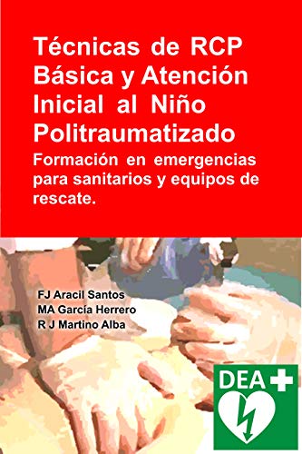 Listado y reviews de Sanitarios para niños para comprar online. 31 Técnicas de RCP Básica y Atención Inicial al Niño Politraumatizado: Formación en emergencias para sanitarios y equipos de rescate. (Emergencias y RCP nº 1)