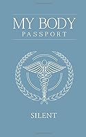 My Body Passport SILENT: Starter Series – Comprehensive Personal Health Record Book 1733190740 Book Cover