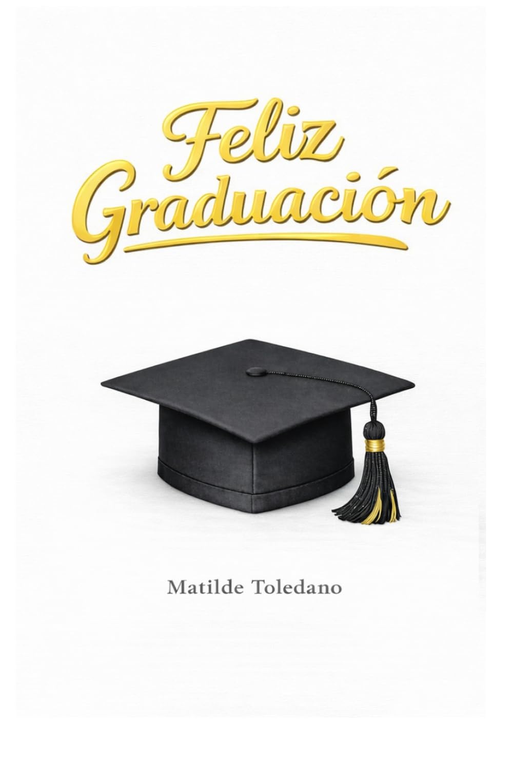 Feliz Graduación: Un recuerdo único, para un momento inolvidable.