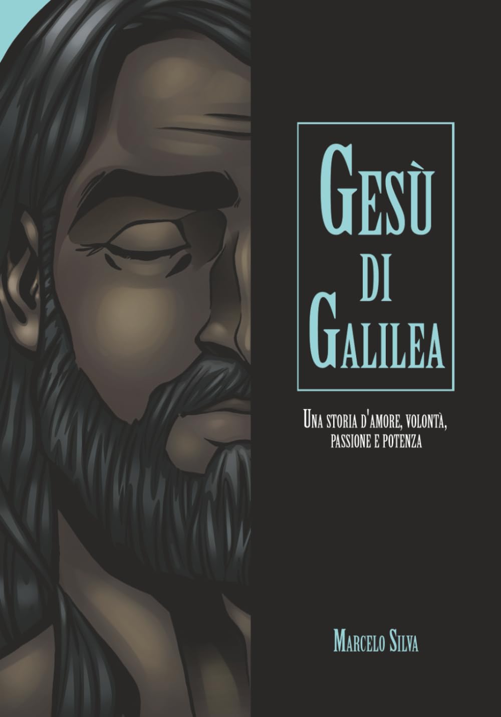 Gesù di Galilea: Una storia di amore, volontà, passione e potenza