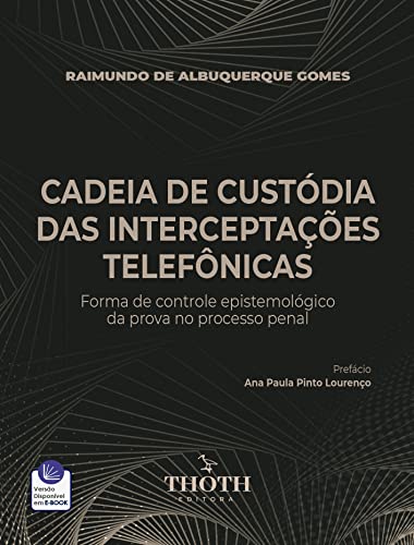 CADEIA DE CUSTÓDIA DAS INTERCEPTAÇÕES TELEFÔNICAS: FORMA DE CONTROLE EPISTEMOLÓGICO DA PROVA NO PROCESSO PENAL