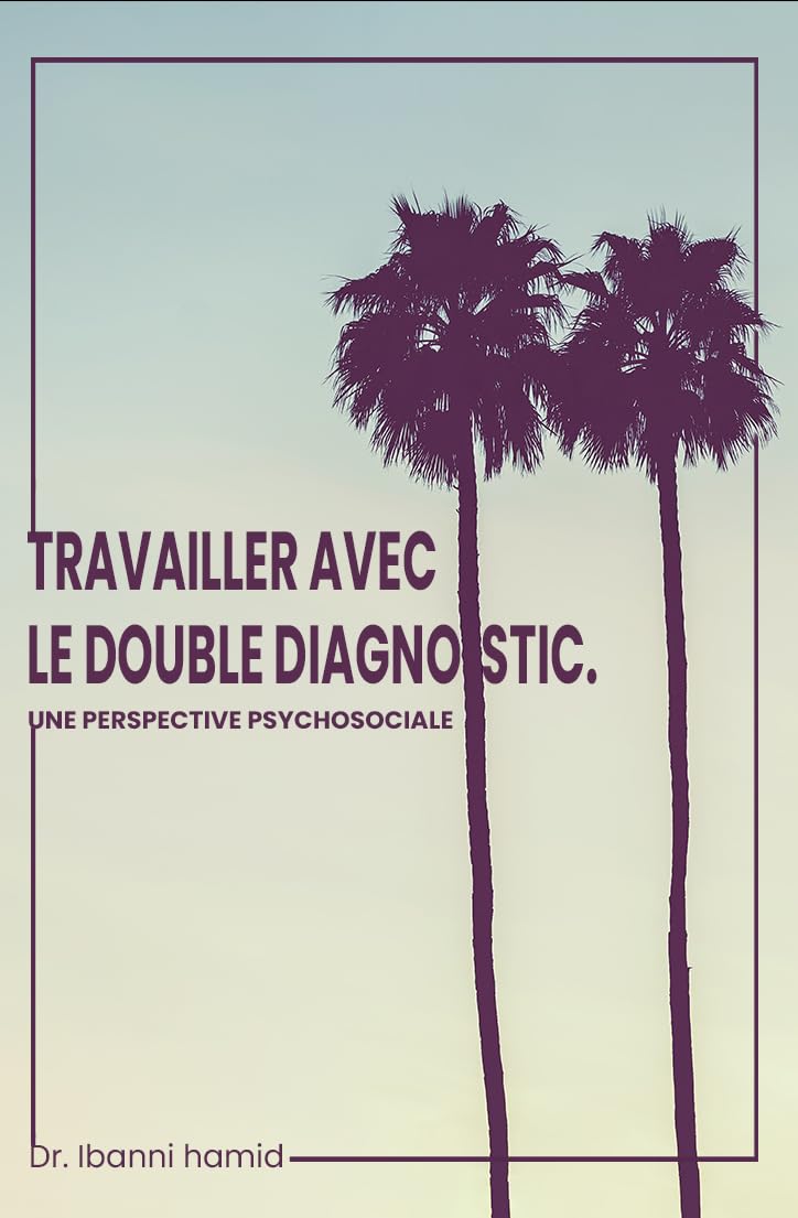 TRAVAILLER AVEC LE DOUBLE DIAGNOSTIC. UNE PERSPECTIVE PSYCHOSOCIALE (French Edition)