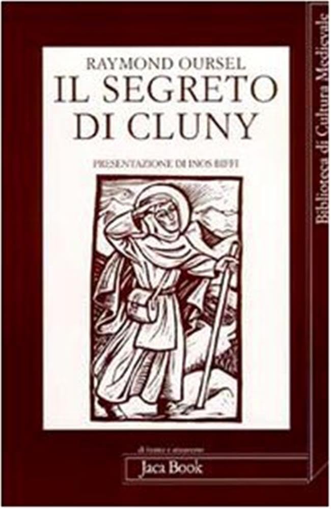 Il Segreto Di Cluny. Vita Dei Santi Abati Da Bernone A Pietro Il Venerabile, 910-1156 - 4