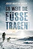 So weit die Füße tragen: Ein Leben. Eine Liebe. Ein Weg. (German Edition)