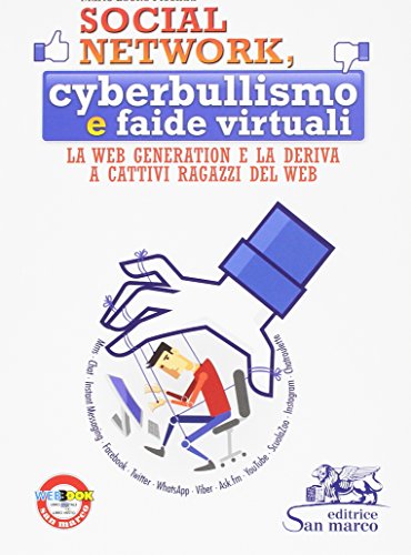 Social network, cyber bullismo e faide virtuali. La Web generation e la deriva a cattivi ragazzi del Web. Per le Scuole superiori. Con e-book. Con espansione online