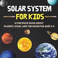 Solar System for Kids: A Fun Space Book About Planets, Stars, and the Moon for Ages 3-5