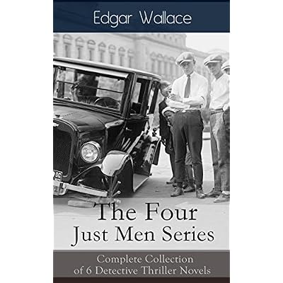 The Four Just Men Series: Complete Collection of 6 Detective Thriller Novels