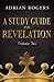 A Study Guide for Revelation (Book 2): An Expository Analysis of Chapters 9-22 (Revelation Study Guide Series)