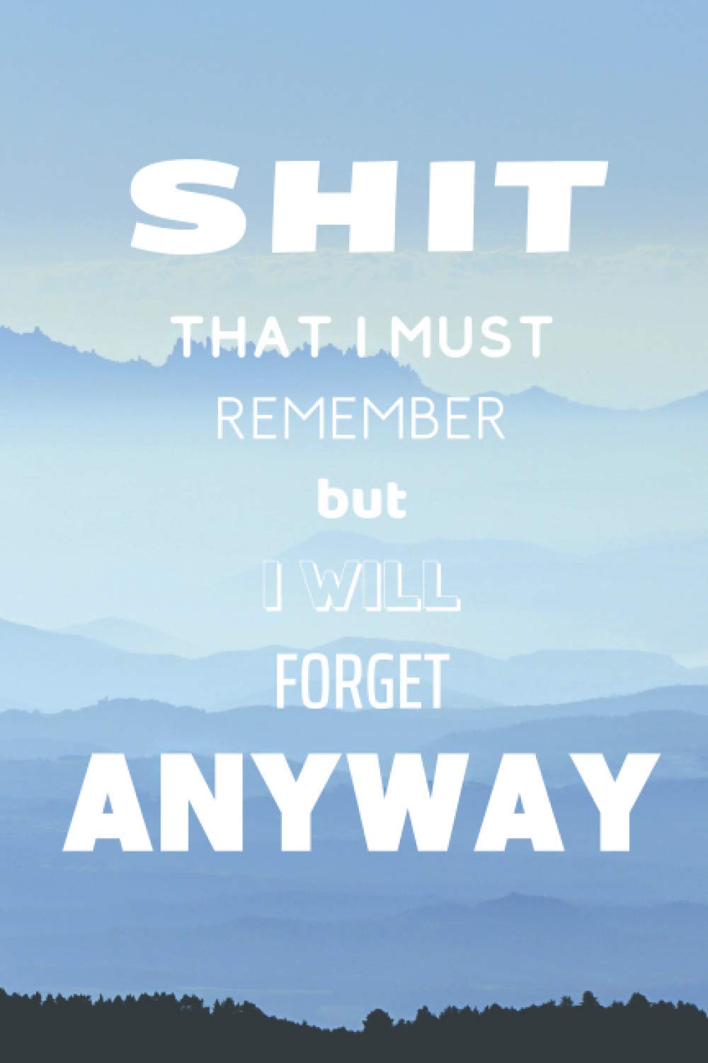 Shit That I Must Remember: Blank Lined Diary Journal Notebook