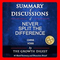 Summary and Discussions of Never Split the Difference by Chris Voss Audiolibro Por The Growth Digest arte de portada